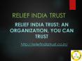 Relief India Trust: An organization, you can trust PowerPoint PPT Presentation