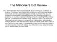 The Millionaire Bot Review PowerPoint PPT Presentation