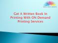 Get A Written Book In Printing With ON Demand Printing Services PowerPoint PPT Presentation
