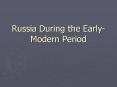 Russia During the Early-Modern Period PowerPoint PPT Presentation