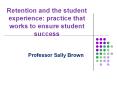 Retention and the student experience: practice that works to ensure student success PowerPoint PPT Presentation