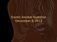 Exotic Animal Nutrition December 5, 2012 PowerPoint PPT Presentation