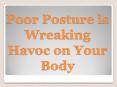 Poor Posture is Wreaking Havoc on Your Body PowerPoint PPT Presentation