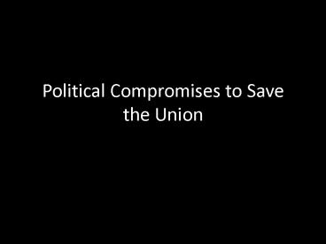 Political Compromises to Save the Union