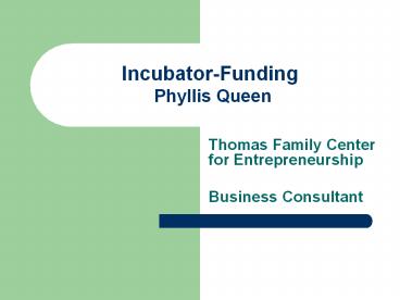 Incubator-Funding Phyllis Queen