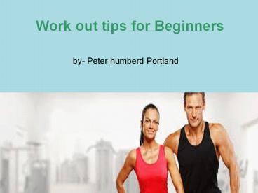 Peter humberd Portland - Work out tips for Beginners