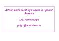Artistic and Literatury Culture in Spanish America Dra. Patricia Nigro pnigro@austral.edu.ar PowerPoint PPT Presentation