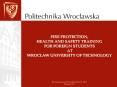 FIRE PROTECTION, HEALTH AND SAFETY TRAINING FOR FOREIGN STUDENTS AT WROCLAW UNIVERSITY OF TECHNOLOGY PowerPoint PPT Presentation