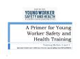 A Primer for Young Worker Safety and Health Training PowerPoint PPT Presentation