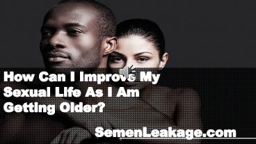 How Can I Improve My Sexual Life As I Am Getting Older?