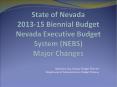 State of Nevada 2013-15 Biennial Budget Nevada Executive Budget System (NEBS) Major Changes PowerPoint PPT Presentation