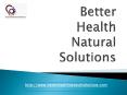Better Health Natural Solution - A Healthy Living PowerPoint PPT Presentation