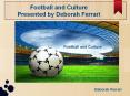 Deborah Ferrari - Football and its Culture PowerPoint PPT Presentation