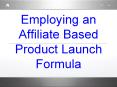 Employing an Affiliate Based Product Launch Formula