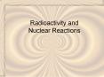 Radioactivity and Nuclear Reactions PowerPoint PPT Presentation