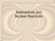 Radioactivity and Nuclear Reactions