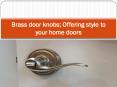 Brass door knobs; offering style to your home doors PowerPoint PPT Presentation