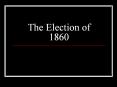 The Election of 1860 PowerPoint PPT Presentation