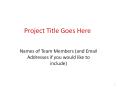 Project Title Goes Here PowerPoint PPT Presentation