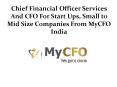 Chief Financial Officer Services And CFO For Start Ups, Small to Mid Size Companies From MyCFO India PowerPoint PPT Presentation