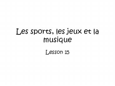 Les sports, les jeux et la musique