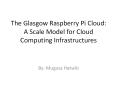 The Glasgow Raspberry Pi Cloud: A Scale Model for Cloud Computing Infrastructures PowerPoint PPT Presentation