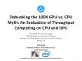 Debunking the 100X GPU vs. CPU Myth: An Evaluation of Throughput Computing on CPU and GPU PowerPoint PPT Presentation
