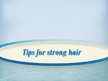 Tips for strong hair