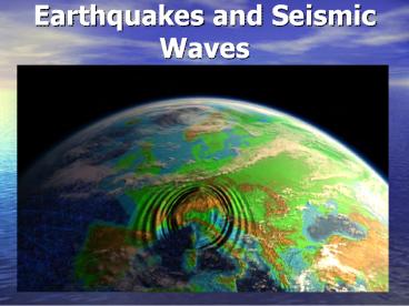 Earthquakes and Seismic Waves