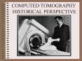 COMPUTED TOMOGRAPHY HISTORICAL PERSPECTIVE PowerPoint PPT Presentation