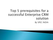 Top 5 prerequisites for a successful Enterprise CRM