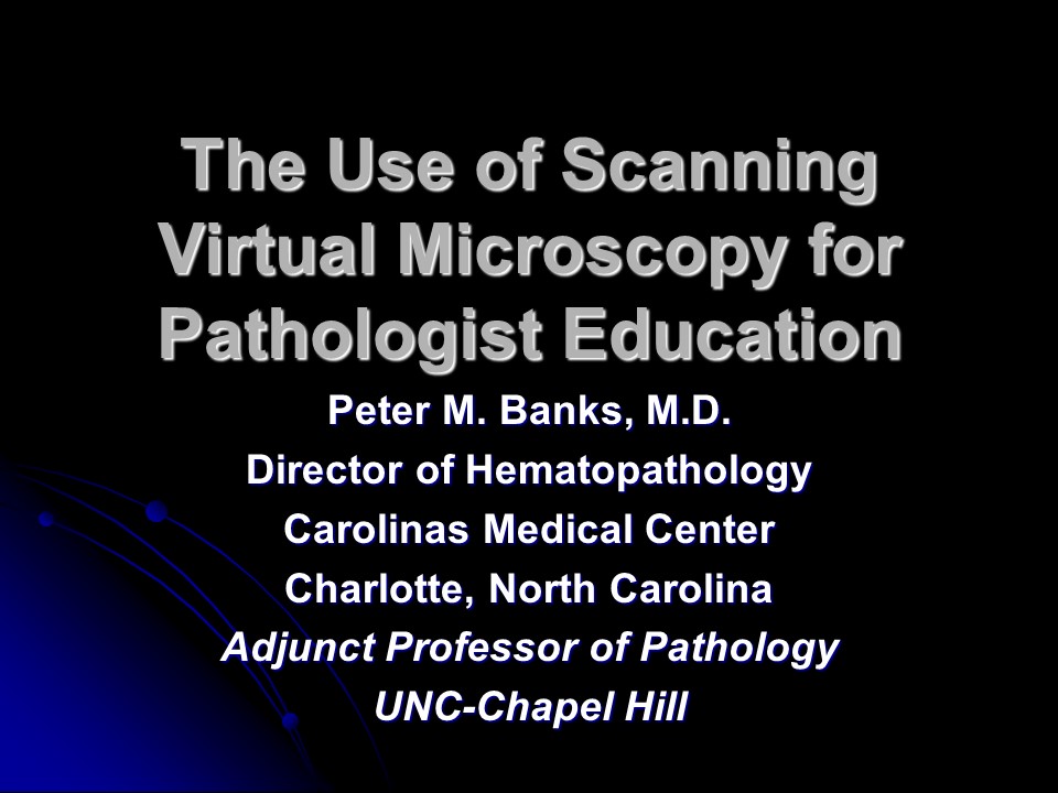 The Use of Scanning Virtual Microscopy for Pathologist Education