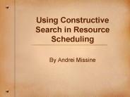 Using Constructive Search in Resource Scheduling