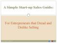 A Simple Start-up Sales Guide: For Entrepreneurs that Dread and Dislike Selling PowerPoint PPT Presentation