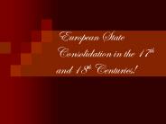 European State Consolidation in the 17th and 18th Centuries!
