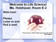 Welcome to Life Science! Ms. Holzhauer, Room E-2