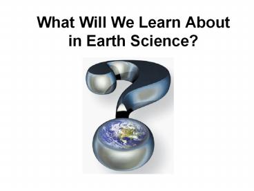 What Will We Learn About in Earth Science?