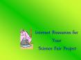 Internet Resources for Your Science Fair Project PowerPoint PPT Presentation