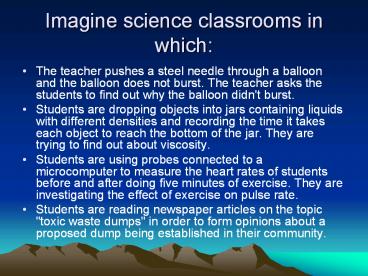 Imagine science classrooms in which: