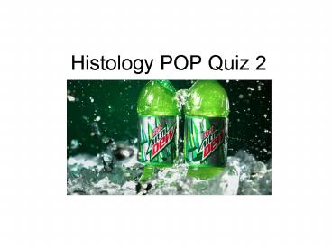 Histology POP Quiz 2