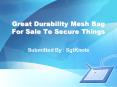 Great Durability Mesh Bag For Sale To Secure Things