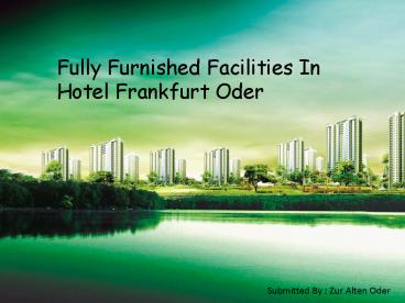 Fully Furnished Facilities In Hotel Frankfurt Oder