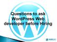 Should I ask these Questions to my WordPress Web Developer? And You Should, Too! PowerPoint PPT Presentation
