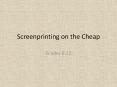Screenprinting on the Cheap PowerPoint PPT Presentation