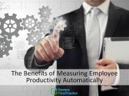 The Benefits of Measuring Employee Productivity Automatically