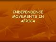INDEPENDENCE MOVEMENTS IN AFRICA PowerPoint PPT Presentation