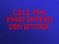 CELE MAI MARI IMPERII DIN ISTORIE PowerPoint PPT Presentation