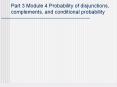 Part 3 Module 4 Probability of disjunctions, complements, and conditional probability PowerPoint PPT Presentation