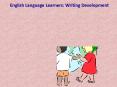 English Language Learners: Writing Development PowerPoint PPT Presentation