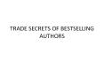 TRADE SECRETS OF BESTSELLING AUTHORS PowerPoint PPT Presentation